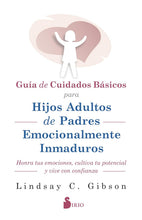 Cargar imagen en el visor de la galería, GUIA DE CUIDADOS BASICOS PARA HIJOS ADULTOS DE PADRES EMOCIONALMENTE INMADUROS