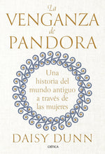 Cargar imagen en el visor de la galería, VENGANZA DE PANDORA UNA HISTORIA DEL MUNDO ANTIGUO A TRAVES DE LAS MUJERES (TD)