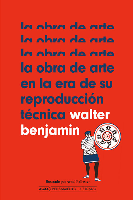 OBRA DE ARTE EN LA ERA DE SU REPRODUCCION TECNICA (PENSAMIENTO ILUSTRADO) (TD)