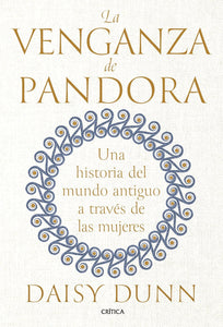 VENGANZA DE PANDORA UNA HISTORIA DEL MUNDO ANTIGUO A TRAVES DE LAS MUJERES (TD)