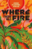 WHERE THERE WAS FIRE