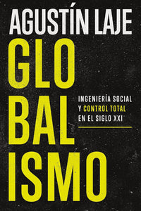 GLOBALISMO INGENIERIA SOCIAL Y CONTROL TOTAL EN EL SIGLO XXI