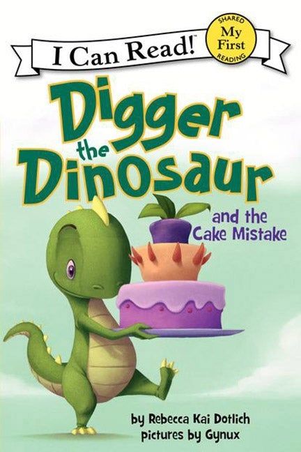 MY FIRST DIGGER THE DINOSAUR AND THE CAKE MISTAKE