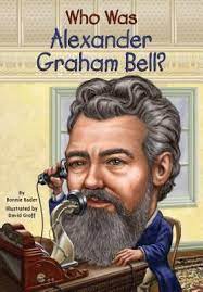 WHO WAS ALEXANDER GRAHAM BELL