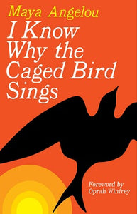 I KNOW WHY THE CAGED BIRD SINGS