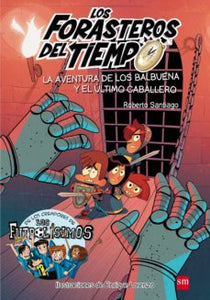 FORASTEROS DEL TIEMPO 2 LA AVENTURA DE LOS BALBUENA Y EL ULTIMO CABALLERO