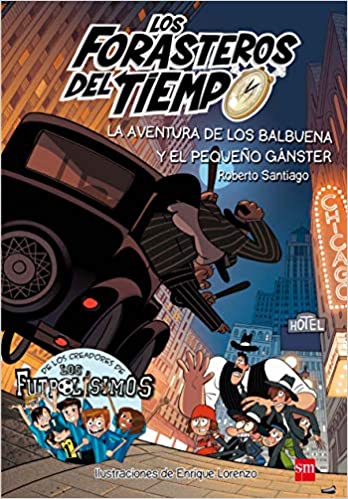 FORASTEROS DEL TIEMPO 5 LA AVENTURA DE LOS BALBUENA Y EL PEQUEÑO GANSTER
