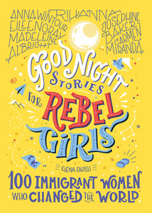 GOOD NIGHT STORIES FOR REBEL GIRLS 3 100 IMMIGRANT WOMEN WHO CHANGED THE WORLD